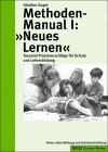 Methoden-Manual I: Neues Lernen. Tausend Praxisvorschlge fr die Schule und Lehrerbildung